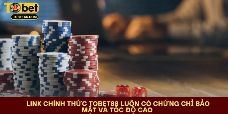 link-chinh-thuc-tobet88-luon-co-chung-chi-bao-mat-va-toc-do-cao