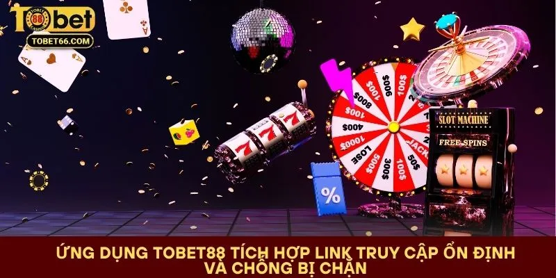 ung-dung-tobet88-tich-hop-link-truy-cap-on-dinh-va-chong-bi-chan