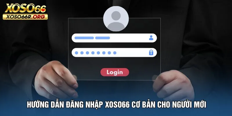 huong-dan-dang-nhap-xoso66-co-ban-cho-nguoi-moi