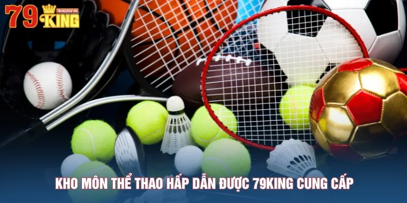 kho-mon-the-thao-hap-dan-duoc-79king-cung-cap