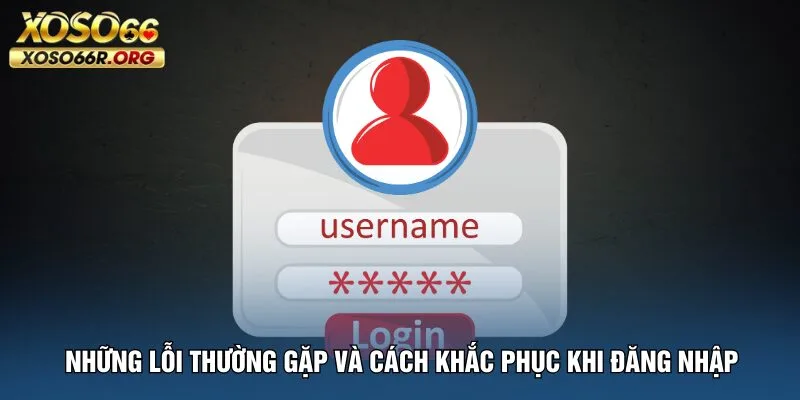 nhung-loi-thuong-gap-va-cach-khac-phuc-khi-dang-nhap