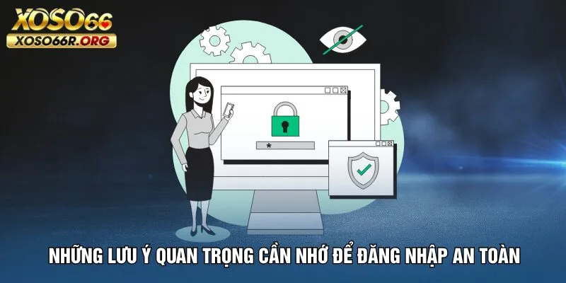 nhung-luu-y-quan-trong-can-nho-de-dang-nhap-an-toan