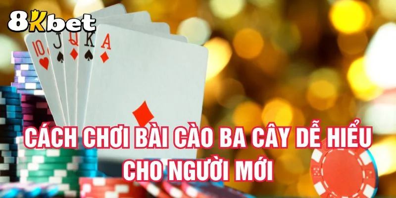 cach-choi-bai-cao-ba-cay-de-hieu-cho-nguoi-moi